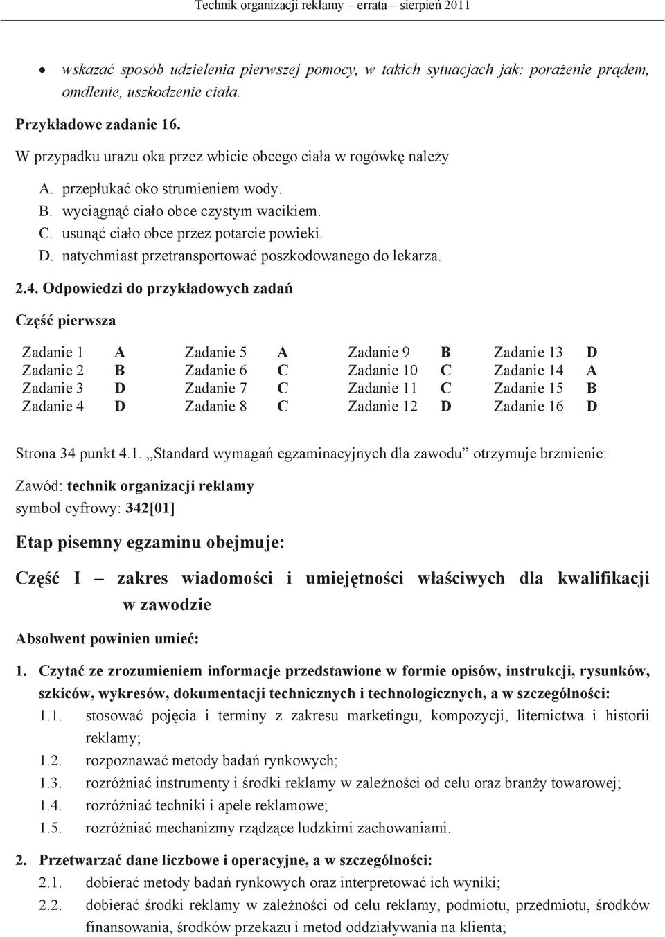 natychmiast przetransportowa poszkodowanego do lekarza. 2.4.