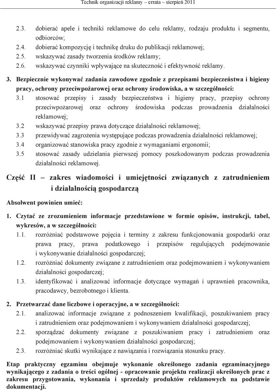 Bezpiecznie wykonywa zadania zawodowe zgodnie z przepisami bezpiecze stwa i higieny pracy, ochrony przeciwpo arowej oraz ochrony rodowiska, a w szczególno ci: 3.