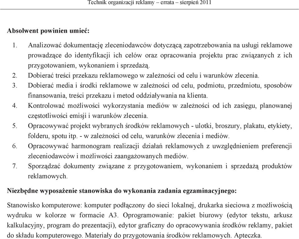 Dobiera media i rodki reklamowe w zale no ci od celu, podmiotu, przedmiotu, sposobów finansowania, tre ci przekazu i metod oddzia ywania na klienta. 4.