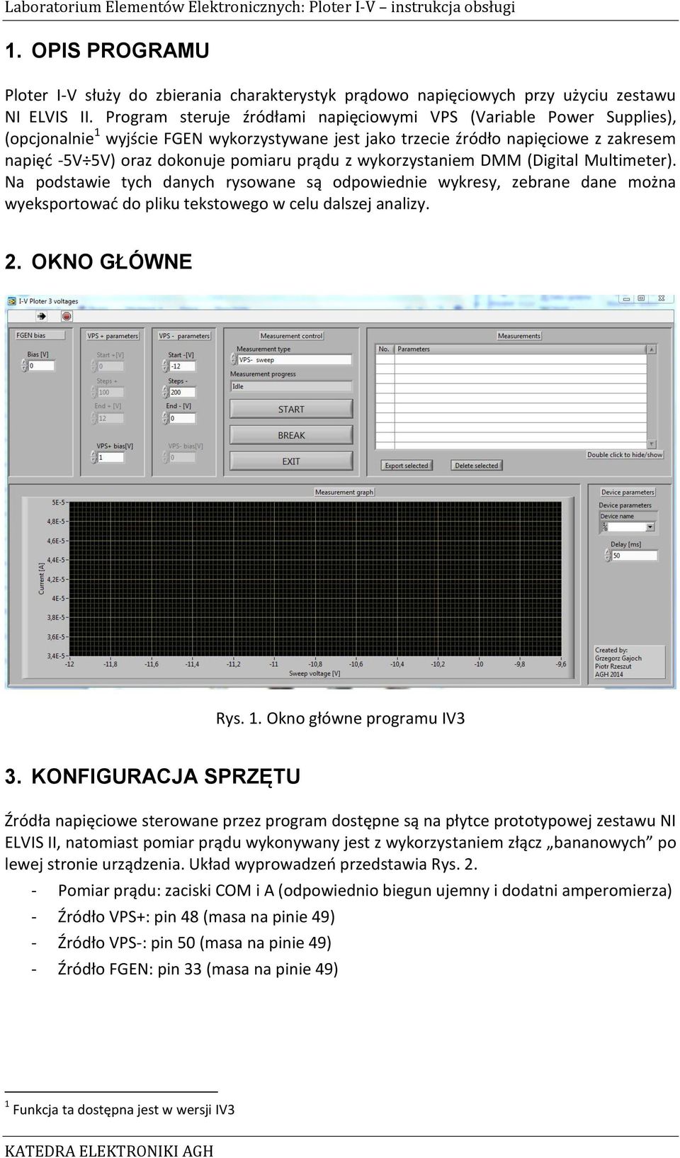 prądu z wykorzystaniem DMM (Digital Multimeter). Na podstawie tych danych rysowane są odpowiednie wykresy, zebrane dane można wyeksportować do pliku tekstowego w celu dalszej analizy. 2.