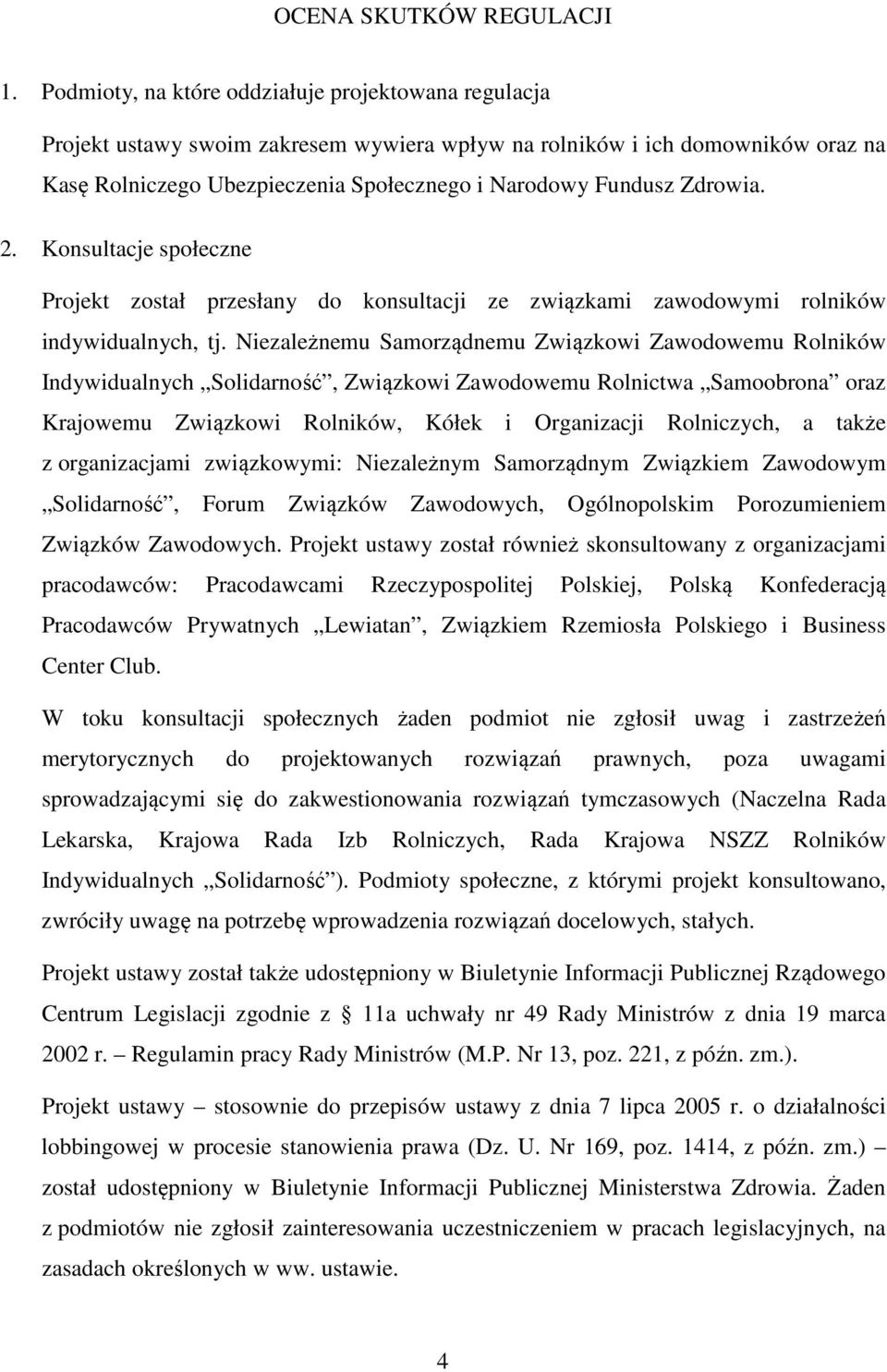 Zdrowia. 2. Konsultacje społeczne Projekt został przesłany do konsultacji ze związkami zawodowymi rolników indywidualnych, tj.