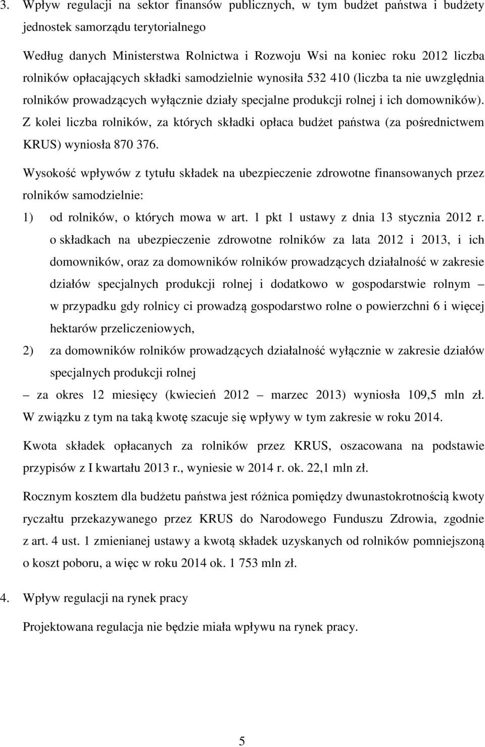 Z kolei liczba rolników, za których składki opłaca budżet państwa (za pośrednictwem KRUS) wyniosła 870 376.