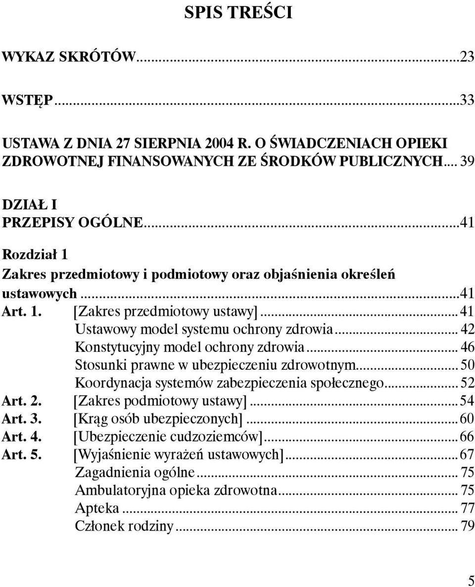 .. 42 Konstytucyjny model ochrony zdrowia... 46 Stosunki prawne w ubezpieczeniu zdrowotnym... 50 Koordynacja systemów zabezpieczenia społecznego... 52 Art. 2. [Zakres podmiotowy ustawy].