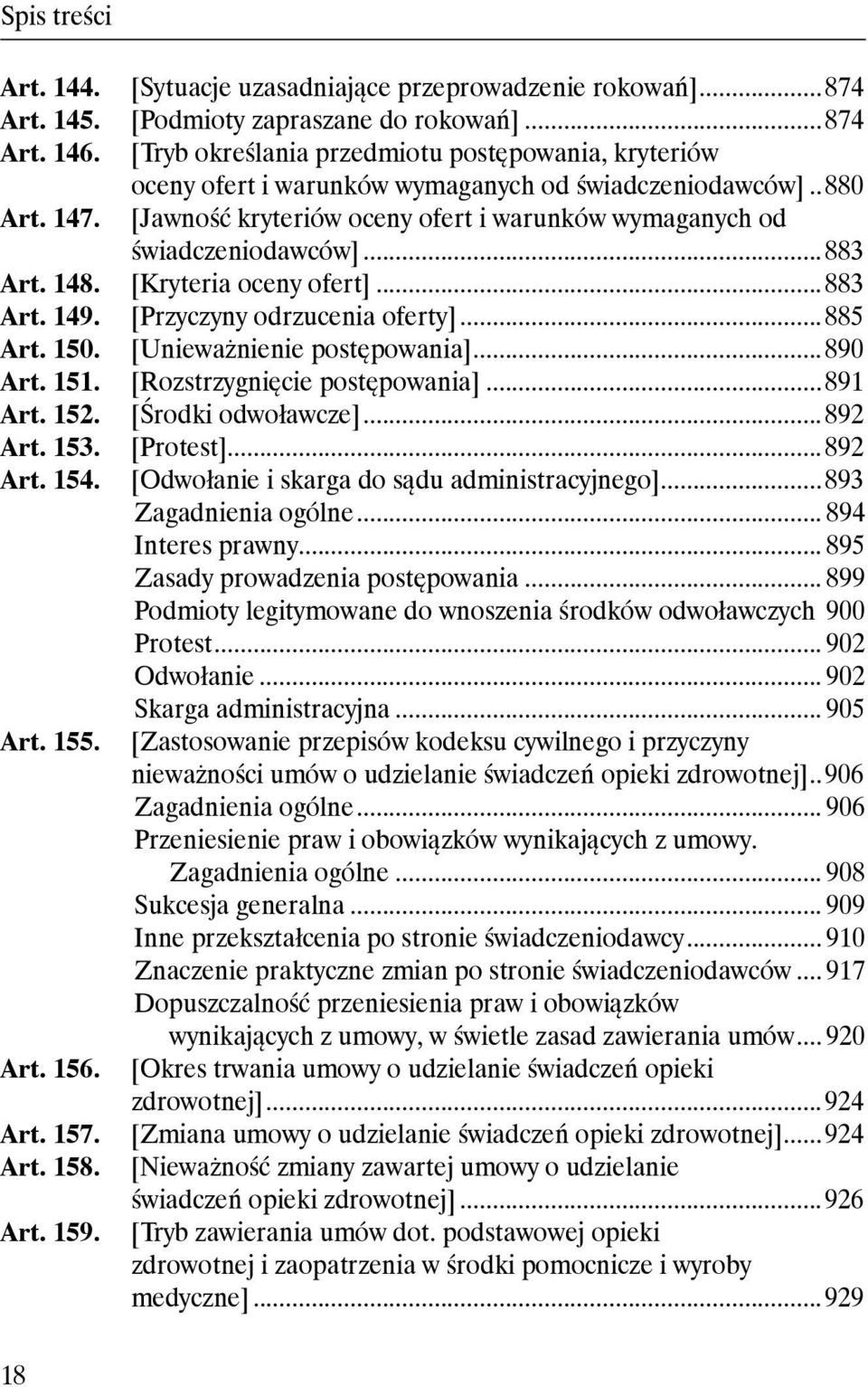 ..880 [Jawność kryteriów oceny ofert i warunków wymaganych od świadczeniodawców]...883 [Kryteria oceny ofert]...883 [Przyczyny odrzucenia oferty]...885 [Unieważnienie postępowania].