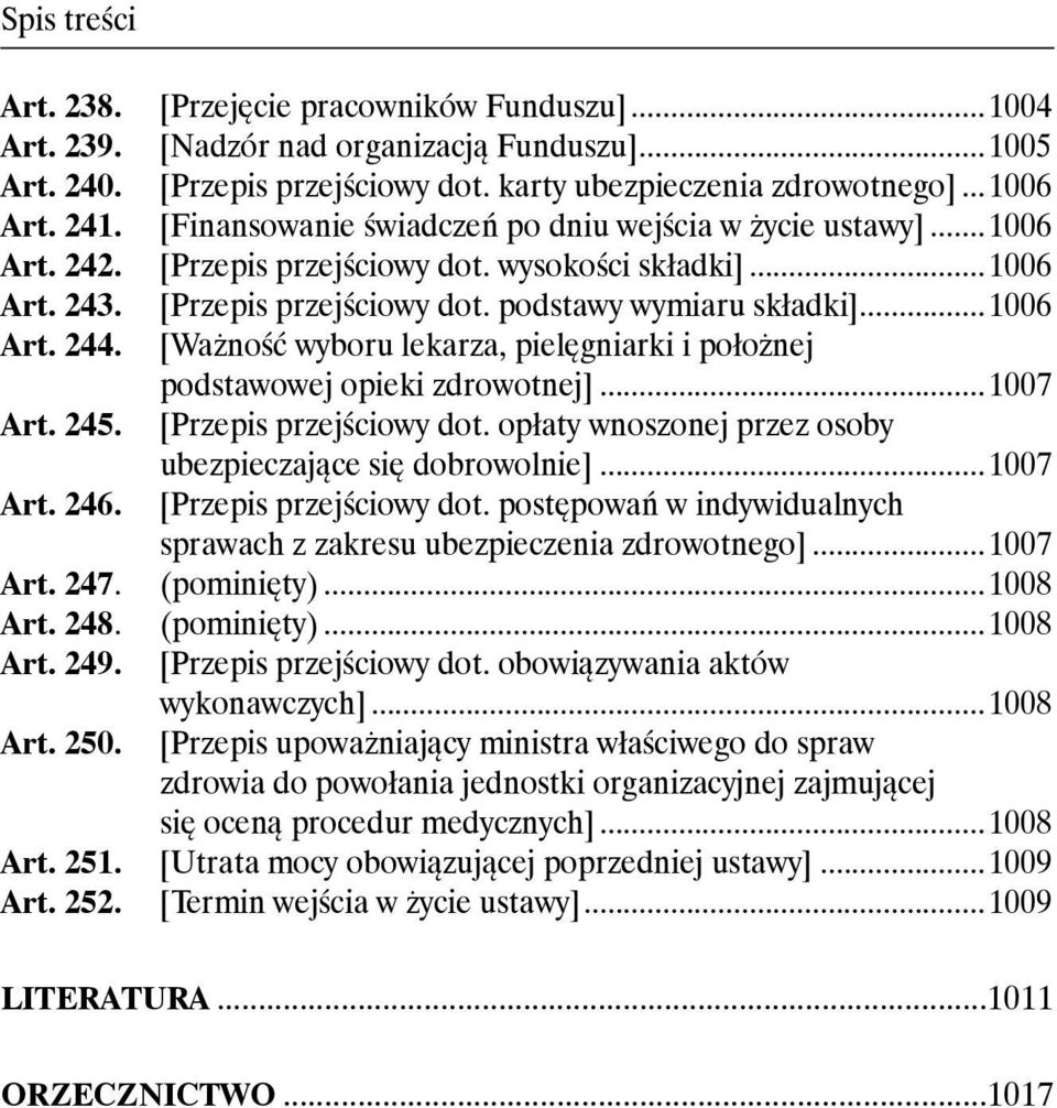 wysokości składki]...1006 [Przepis przejściowy dot. podstawy wymiaru składki]...1006 [Ważność wyboru lekarza, pielęgniarki i położnej podstawowej opieki zdrowotnej]...1007 [Przepis przejściowy dot.