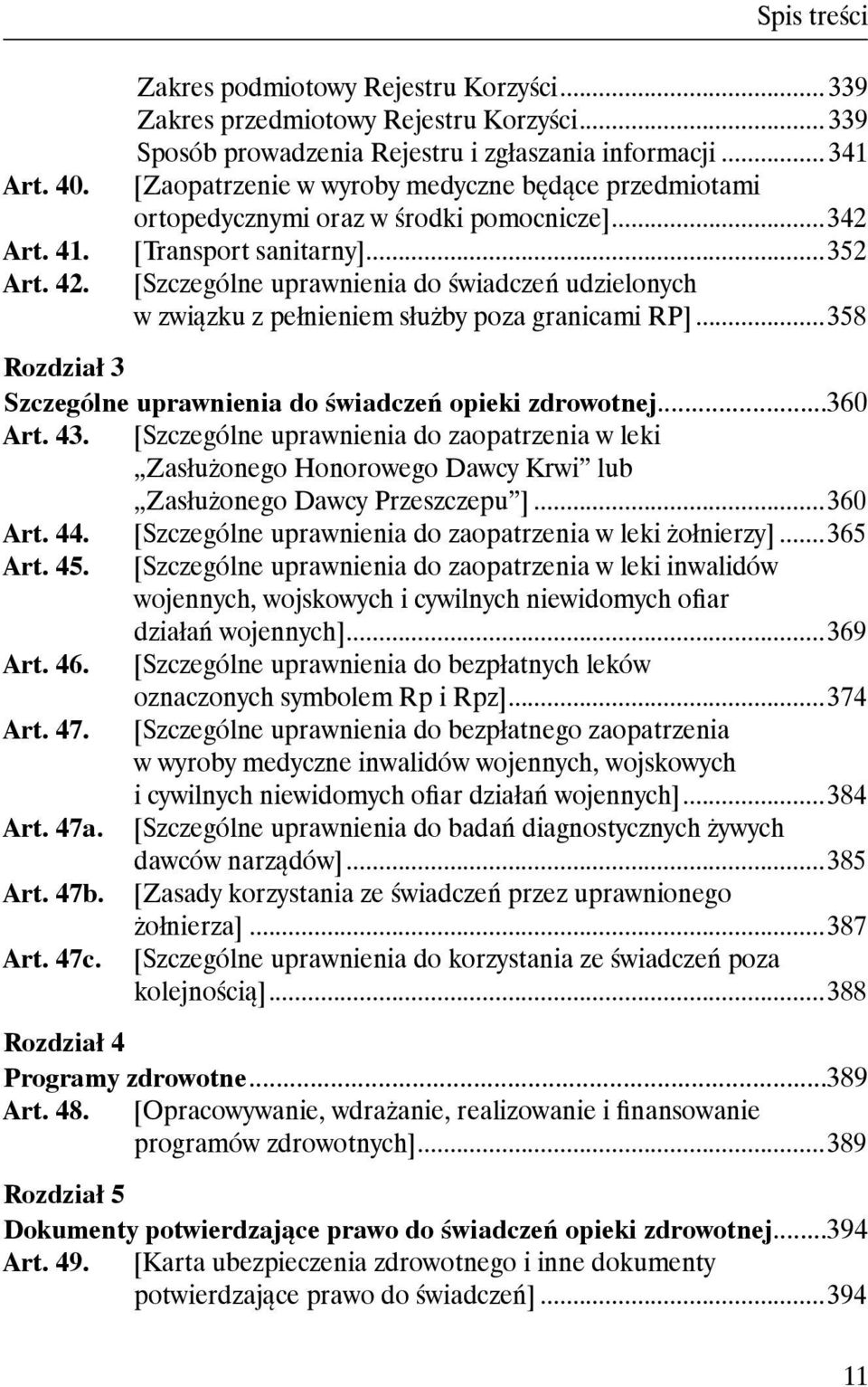 ..352 [Szczególne uprawnienia do świadczeń udzielonych w związku z pełnieniem służby poza granicami RP]...358 Rozdział 3 Szczególne uprawnienia do świadczeń opieki zdrowotnej...360 Art. 43.