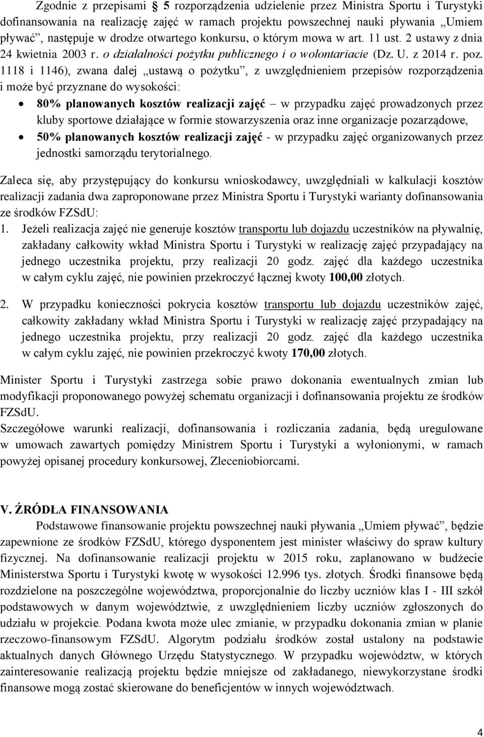 1118 i 1146), zwana dalej ustawą o pożytku, z uwzględnieniem przepisów rozporządzenia i może być przyznane do wysokości: 80% planowanych kosztów realizacji zajęć w przypadku zajęć prowadzonych przez