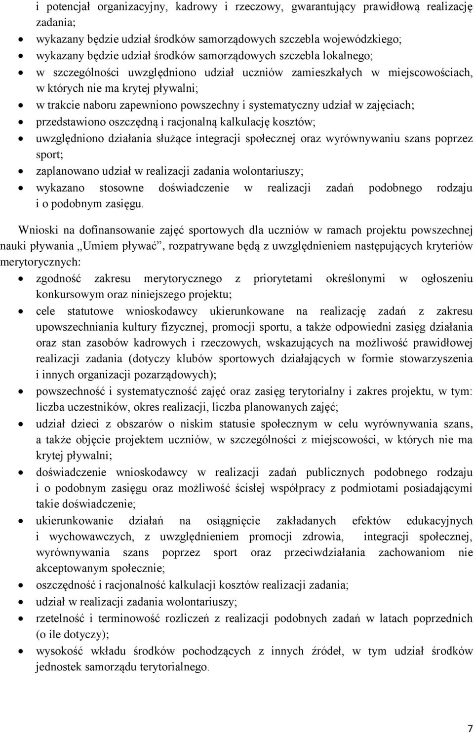 udział w zajęciach; przedstawiono oszczędną i racjonalną kalkulację kosztów; uwzględniono działania służące integracji społecznej oraz wyrównywaniu szans poprzez sport; zaplanowano udział w