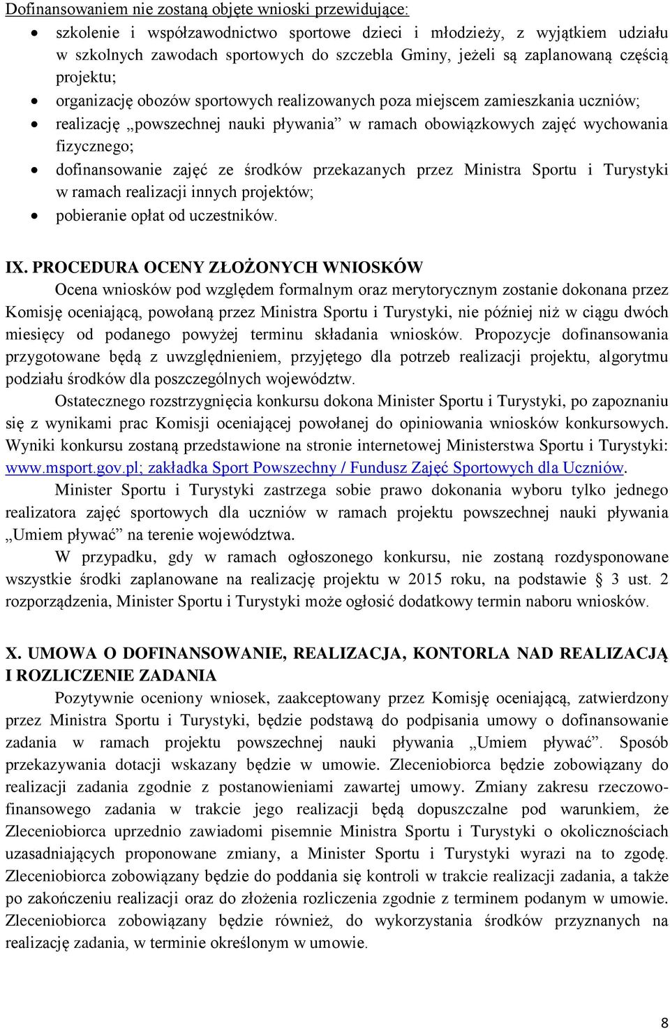 dofinansowanie zajęć ze środków przekazanych przez Ministra Sportu i Turystyki w ramach realizacji innych projektów; pobieranie opłat od uczestników. IX.