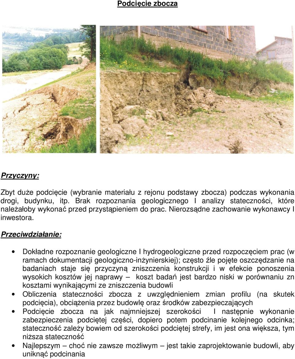 Przeciwdziałanie: Dokładne rozpoznanie geologiczne I hydrogeologiczne przed rozpoczęciem prac (w ramach dokumentacji geologiczno-inżynierskiej); często źle pojęte oszczędzanie na badaniach staje się