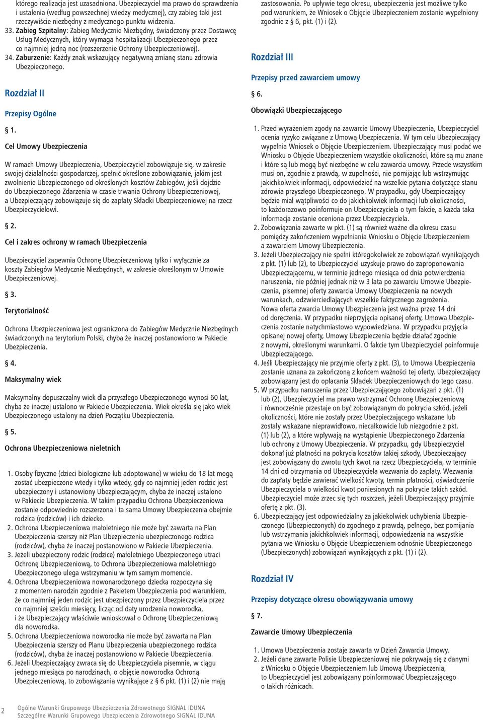 Ubezpieczeniowej). 34. Zaburzenie: Każdy znak wskazujący negatywną zmianę stanu zdrowia Ubezpieczonego. Rozdział II Przepisy Ogólne 1.