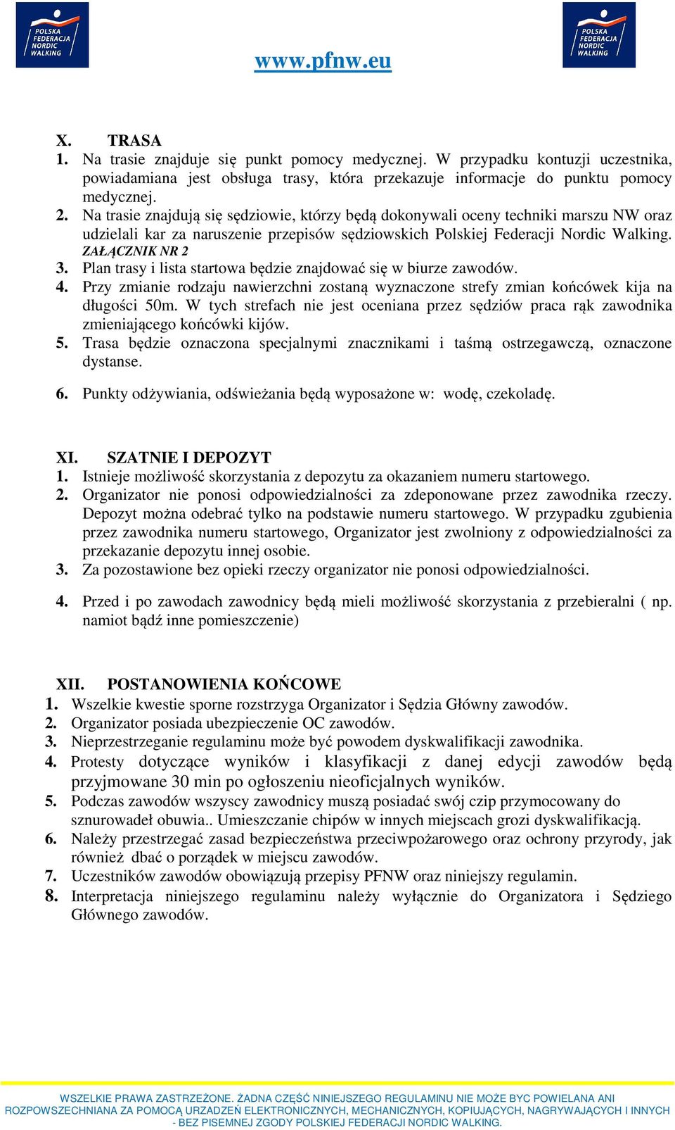 Plan trasy i lista startowa będzie znajdować się w biurze zawodów. 4. Przy zmianie rodzaju nawierzchni zostaną wyznaczone strefy zmian końcówek kija na długości 50m.