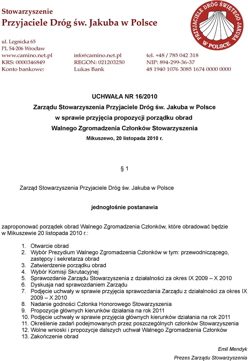 Wybór Prezydium Walnego Zgromadzenia Członków w tym: przewodniczącego, zastępcy i sekretarza obrad 3. Zatwierdzenie porządku obrad 4. Wybór Komisji Skrutacyjnej 5.