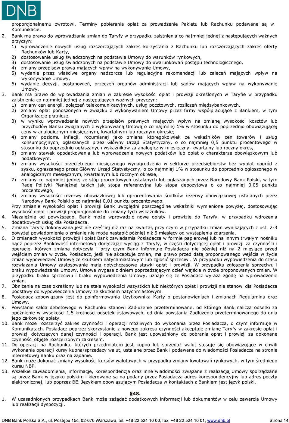 lub rozszerzających zakres oferty Rachunków lub Karty, 2) dostosowanie usług świadczonych na podstawie Umowy do warunków rynkowych, 3) dostosowanie usług świadczonych na podstawie Umowy do