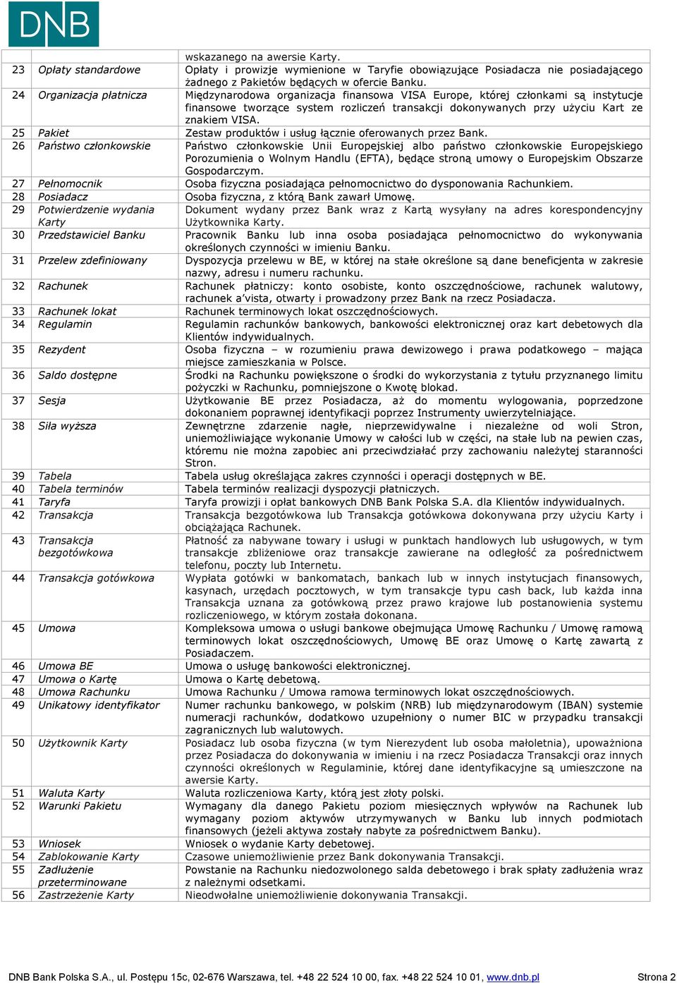 25 Pakiet Zestaw produktów i usług łącznie oferowanych przez Bank.