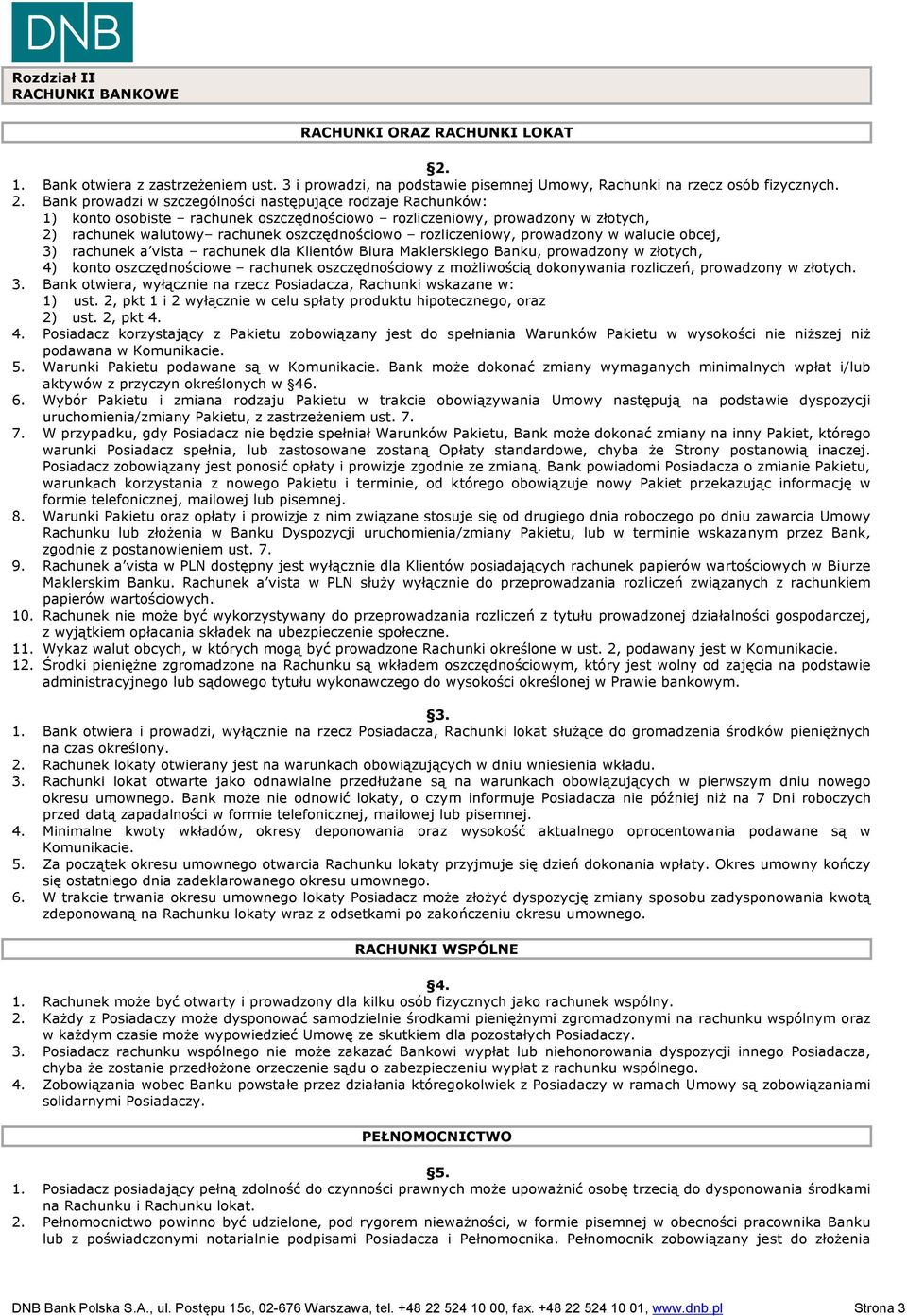 Bank prowadzi w szczególności następujące rodzaje Rachunków: 1) konto osobiste rachunek oszczędnościowo rozliczeniowy, prowadzony w złotych, 2) rachunek walutowy rachunek oszczędnościowo