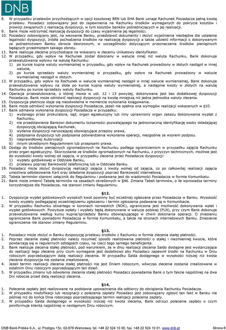 Bank może wstrzymać realizację dyspozycji do czasu wyjaśnienia jej legalności. 10.