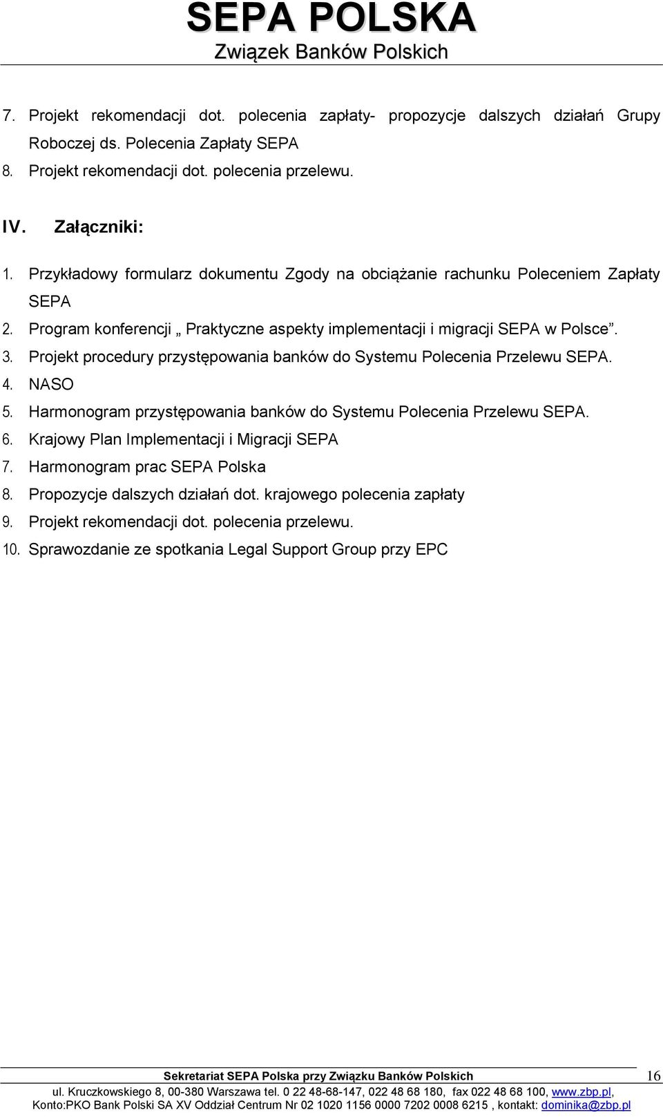 Projekt procedury przystępowania banków do Systemu Polecenia Przelewu SEPA. 4. NASO 5. Harmonogram przystępowania banków do Systemu Polecenia Przelewu SEPA. 6.