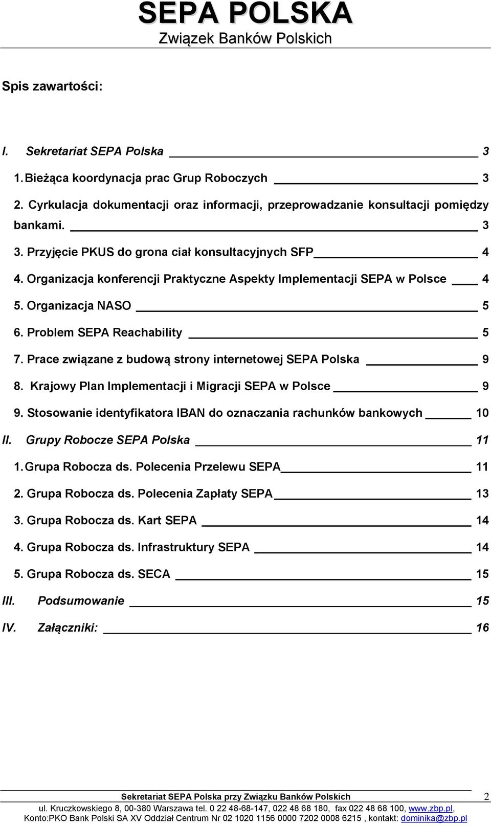 Prace związane z budową strony internetowej SEPA Polska 9 8. Krajowy Plan Implementacji i Migracji SEPA w Polsce 9 9. Stosowanie identyfikatora IBAN do oznaczania rachunków bankowych 10 II.