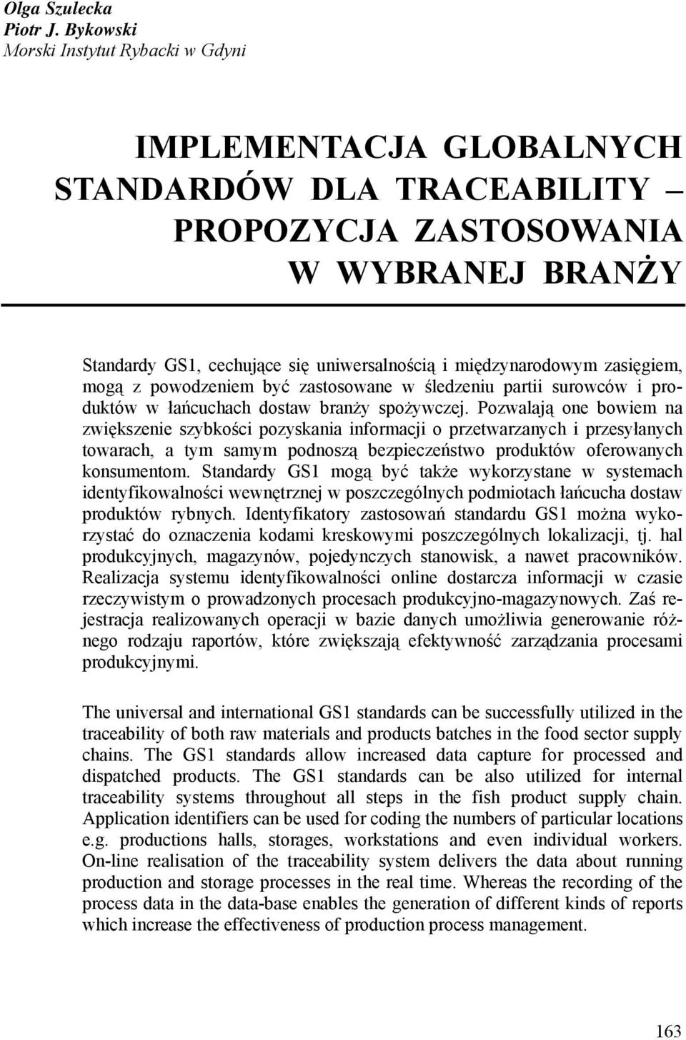 zasięgiem, mogą z powodzeniem być zastosowane w śledzeniu partii surowców i produktów w łańcuchach dostaw branży spożywczej.