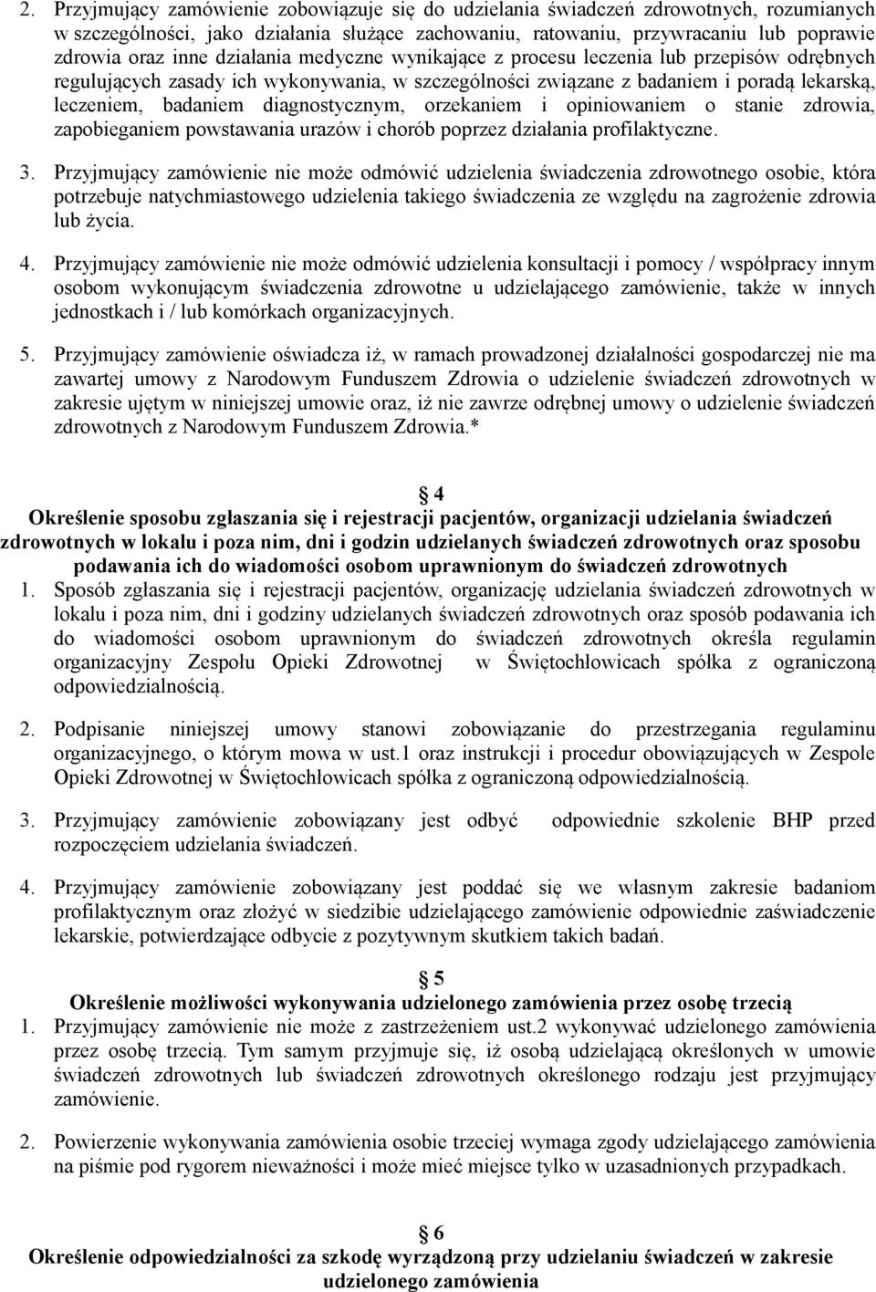 diagnostycznym, orzekaniem i opiniowaniem o stanie zdrowia, zapobieganiem powstawania urazów i chorób poprzez działania profilaktyczne. 3.