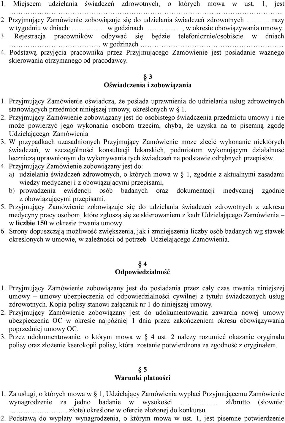 Podstawą przyjęcia pracownika przez Przyjmującego Zamówienie jest posiadanie ważnego skierowania otrzymanego od pracodawcy. 3 Oświadczenia i zobowiązania 1.