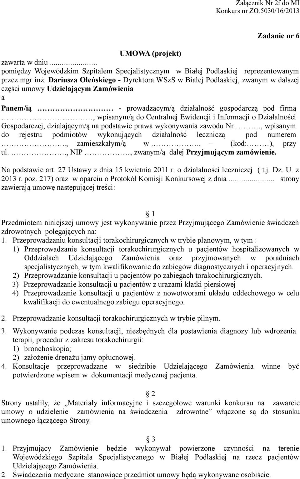 Ewidencji i Informacji o Działalności Gospodarczej, działającym/ą na podstawie prawa wykonywania zawodu Nr., wpisanym do rejestru podmiotów wykonujących działalność leczniczą pod numerem.