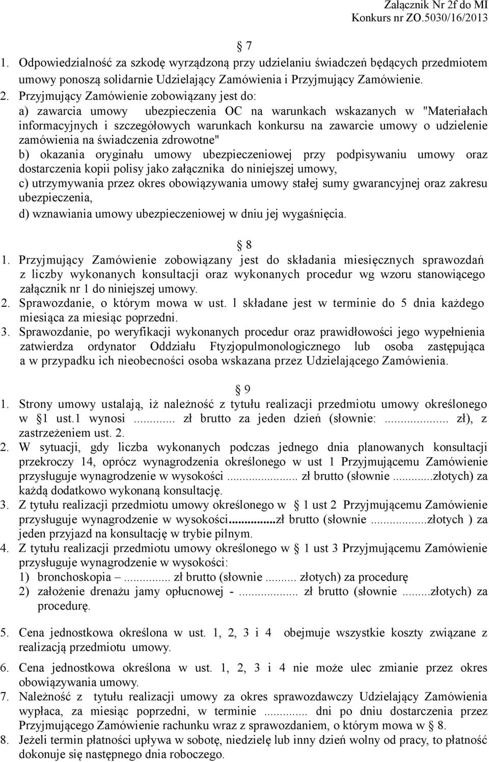 zamówienia na świadczenia zdrowotne" b) okazania oryginału umowy ubezpieczeniowej przy podpisywaniu umowy oraz dostarczenia kopii polisy jako załącznika do niniejszej umowy, c) utrzymywania przez