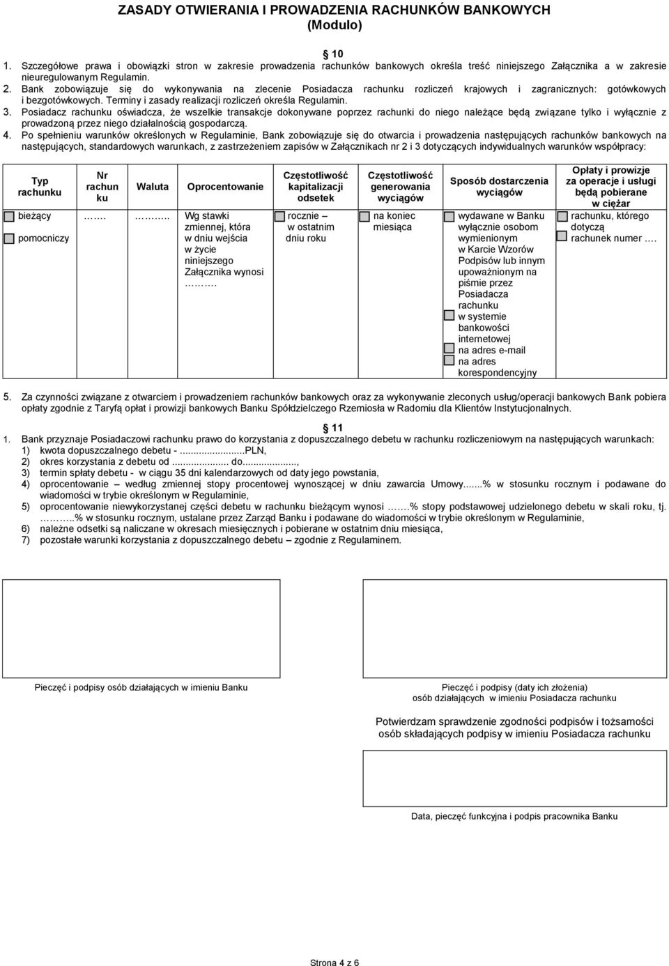 Bank zobowiązuje się do wykonywania na zlecenie Posiadacza rachunku rozliczeń krajowych i zagranicznych: gotówkowych i bezgotówkowych. Terminy i zasady realizacji rozliczeń określa Regulamin. 3.