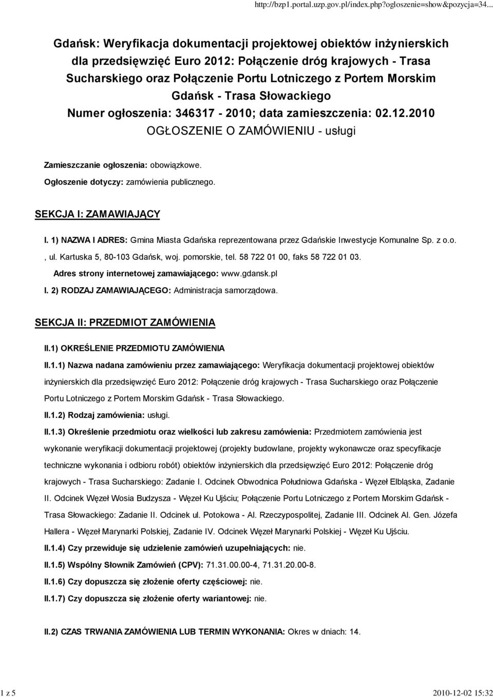 Ogłoszenie dotyczy: zamówienia publicznego. SEKCJA I: ZAMAWIAJĄCY I. 1) NAZWA I ADRES: Gmina Miasta Gdańska reprezentowana przez Gdańskie Inwestycje Komunalne Sp. z o.o., ul.