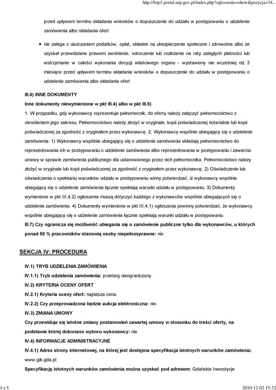 nie wcześniej niż 3 miesiące przed upływem terminu składania wniosków o dopuszczenie do udziału w postępowaniu o udzielenie zamówienia albo składania ofert III.