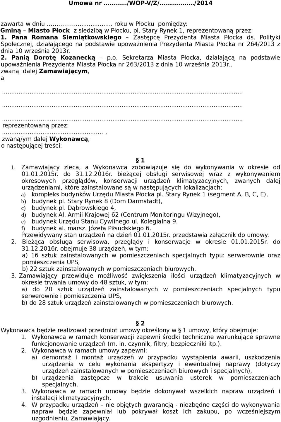 o. Sekretarza Miasta Płocka, działającą na podstawie upoważnienia Prezydenta Miasta Płocka nr 263/2013 z dnia 10 września 2013r., zwaną dalej Zamawiającym, a........., reprezentowaną przez:.