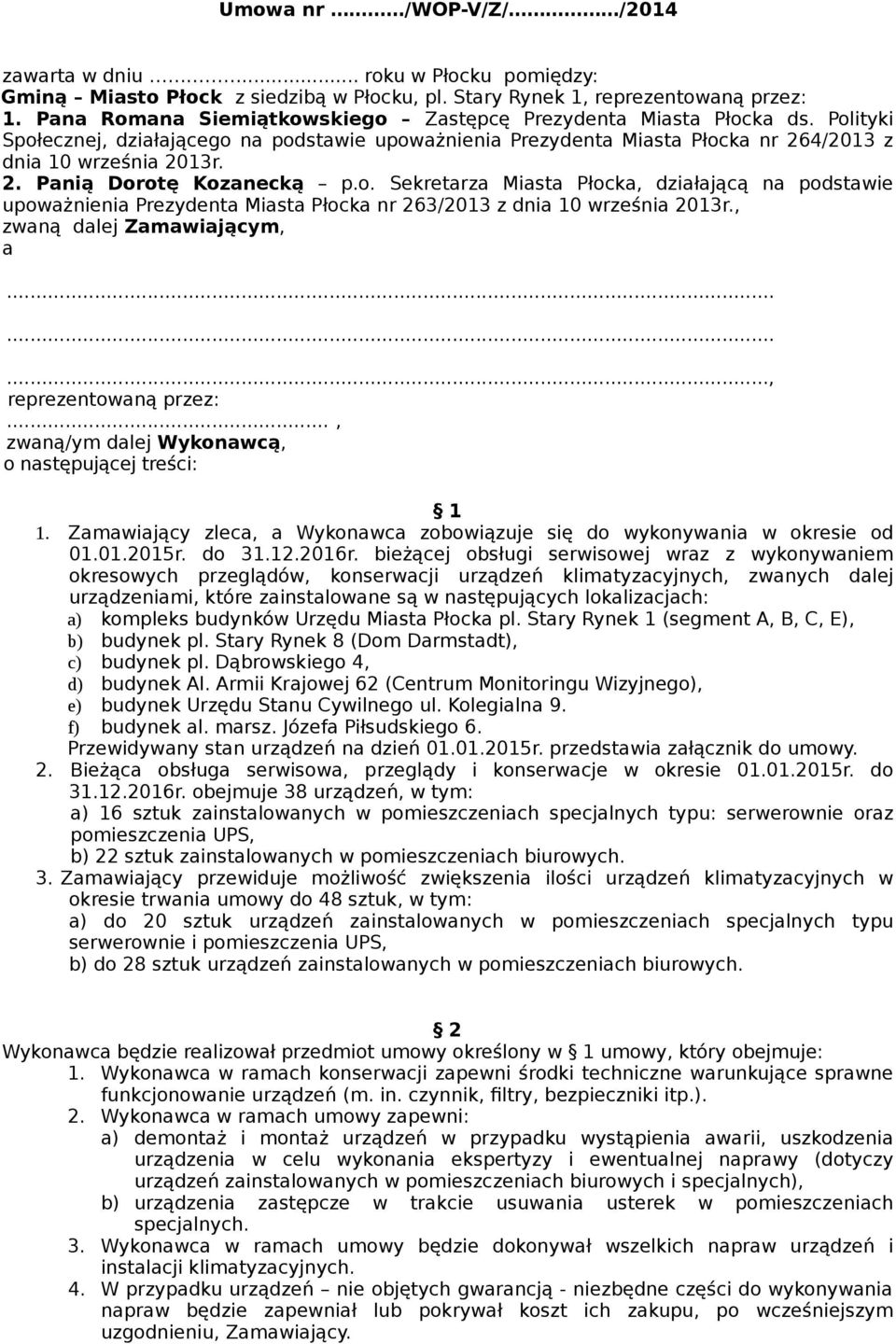 o. Sekretarza Miasta Płocka, działającą na podstawie upoważnienia Prezydenta Miasta Płocka nr 263/2013 z dnia 10 września 2013r., zwaną dalej Zamawiającym, a........., reprezentowaną przez:.