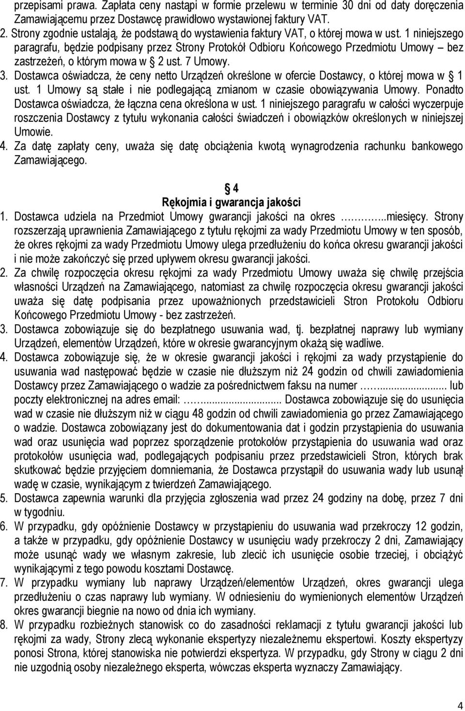 1 niniejszego paragrafu, będzie podpisany przez Strony Protokół Odbioru Końcowego Przedmiotu Umowy bez zastrzeżeń, o którym mowa w 2 ust. 7 Umowy. 3.