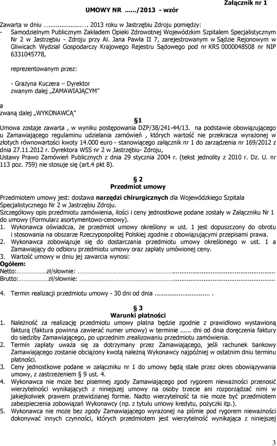 Jana Pawła II 7, zarejestrowanym w Sądzie Rejonowym w Gliwicach Wydział Gospodarczy Krajowego Rejestru Sądowego pod nr KRS 0000048508 nr NIP 6331045778, reprezentowanym przez: - GraŜyna Kuczera