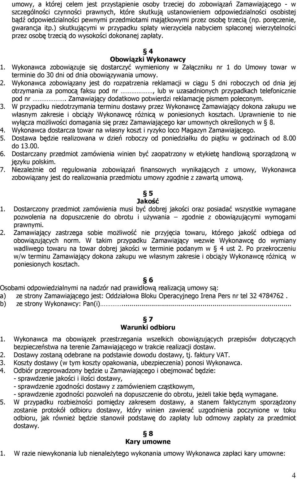 ) skutkującymi w przypadku spłaty wierzyciela nabyciem spłaconej wierzytelności przez osobę trzecią do wysokości dokonanej zapłaty. 4 Obowiązki Wykonawcy 1.