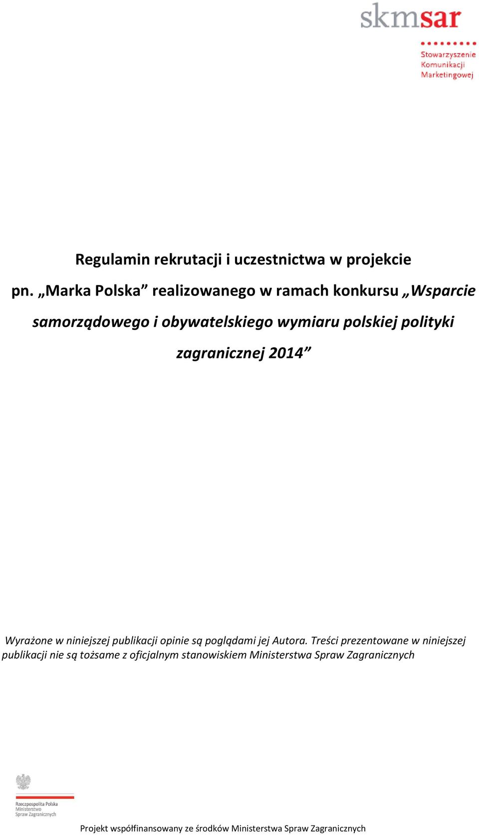 wymiaru polskiej polityki zagranicznej 2014 Wyrażone w niniejszej publikacji opinie są