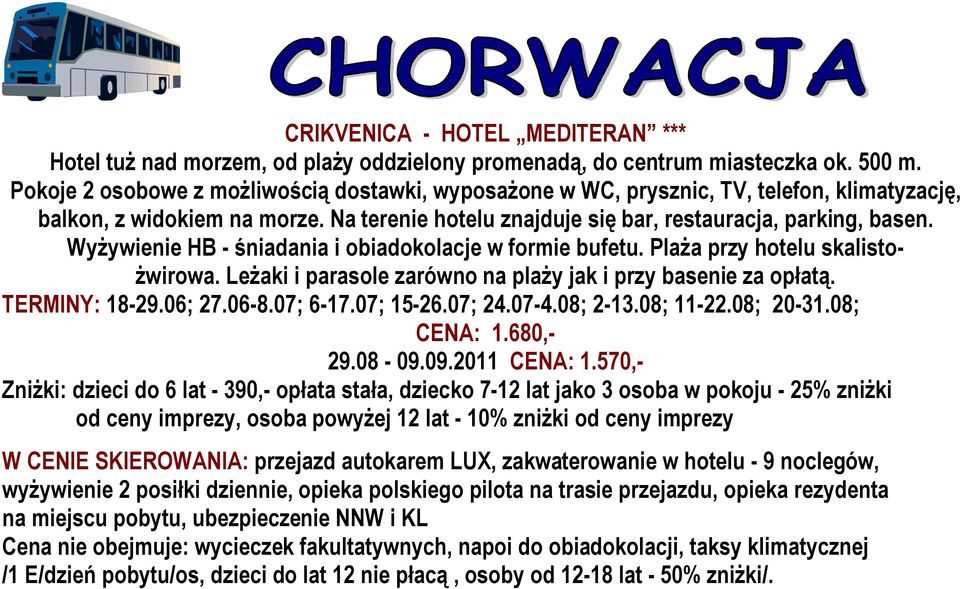 Wyżywienie HB - śniadania i obiadokolacje w formie bufetu. Plaża przy hotelu skalistożwirowa. Leżaki i parasole zarówno na plaży jak i przy basenie za opłatą. TERMINY: 18-29.06; 27.06-8.07; 6-17.