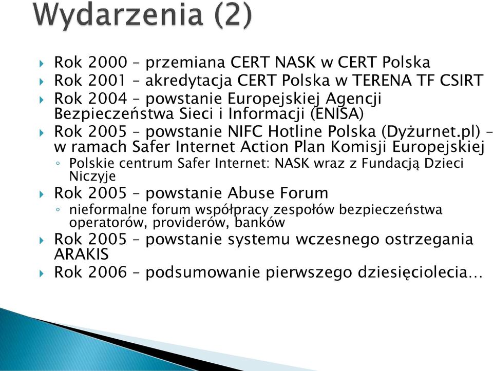 pl) w ramach Safer Internet Action Plan Komisji Europejskiej Polskie centrum Safer Internet: NASK wraz z Fundacją Dzieci Niczyje Rok 2005
