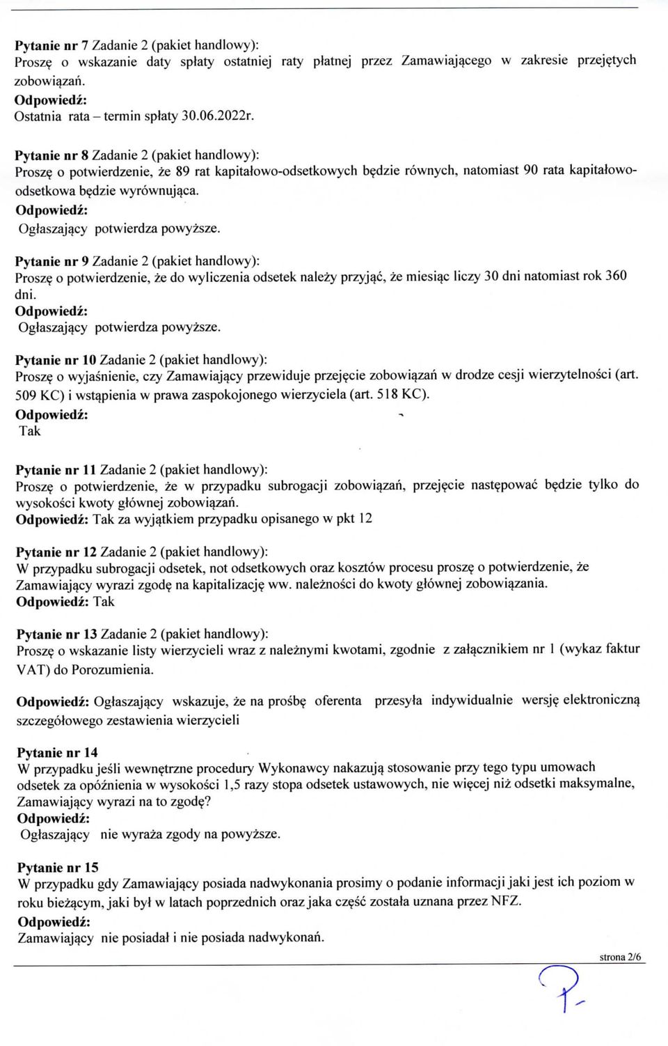 Oglaszajacy potwierdza powyzsze. Pytanie nr 9 Zadanie 2 (pakiet handlowy): Prosze o potwierdzenie, ze do wyliczenia odsetek nalezy przyjac, ze miesiac liczy 30 dni natomiast rok 360 dni.