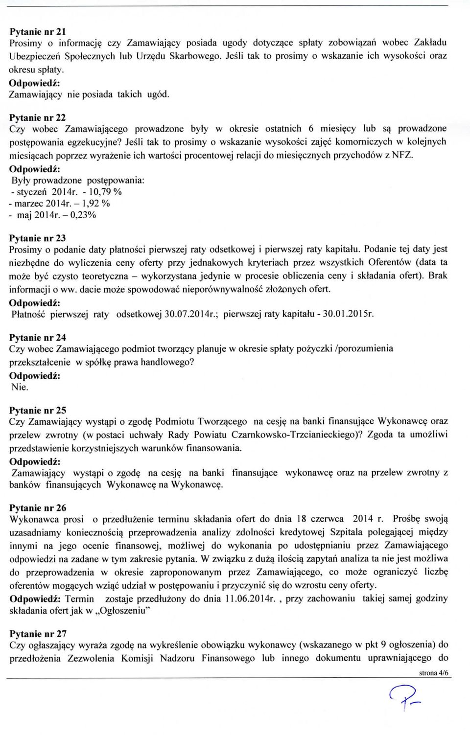 Pytanie nr 22 Czy wobec Zamawiajacego prowadzone byly w okresie ostatnich 6 miesiecy lub sa prowadzone post^powania egzekucyjne?