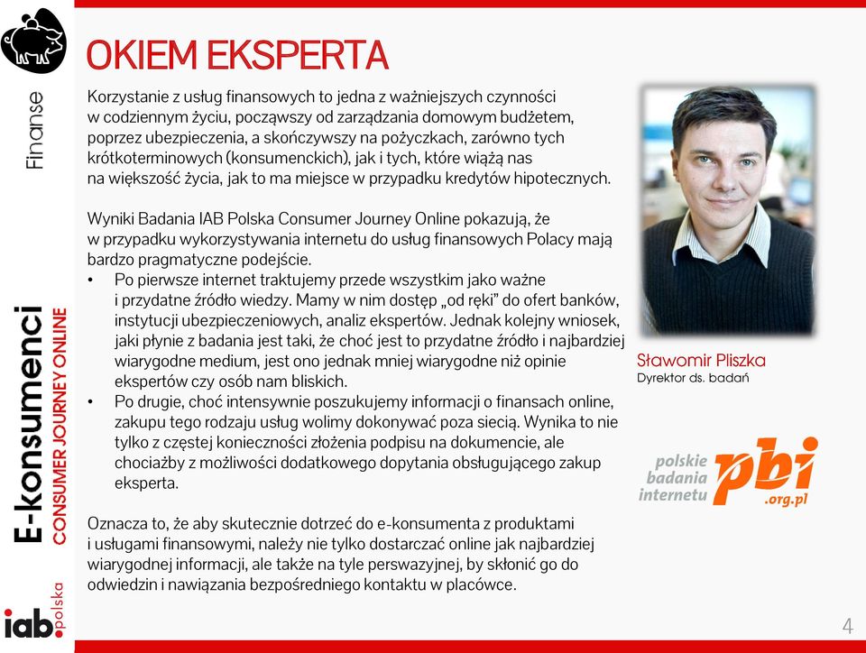 Wyniki Badania IAB Polska Consumer Journey Online pokazują, że w przypadku wykorzystywania internetu do usług finansowych Polacy mają bardzo pragmatyczne podejście.