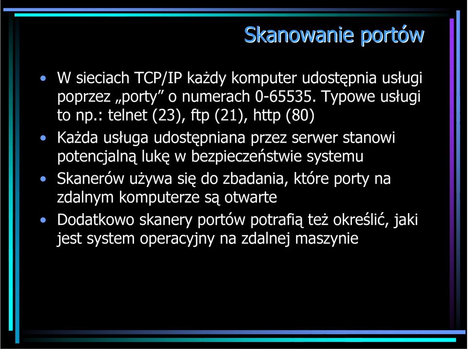 : telnet (23), ftp (21), http (80) Każda usługa udostępniana przez serwer stanowi potencjalną lukę w