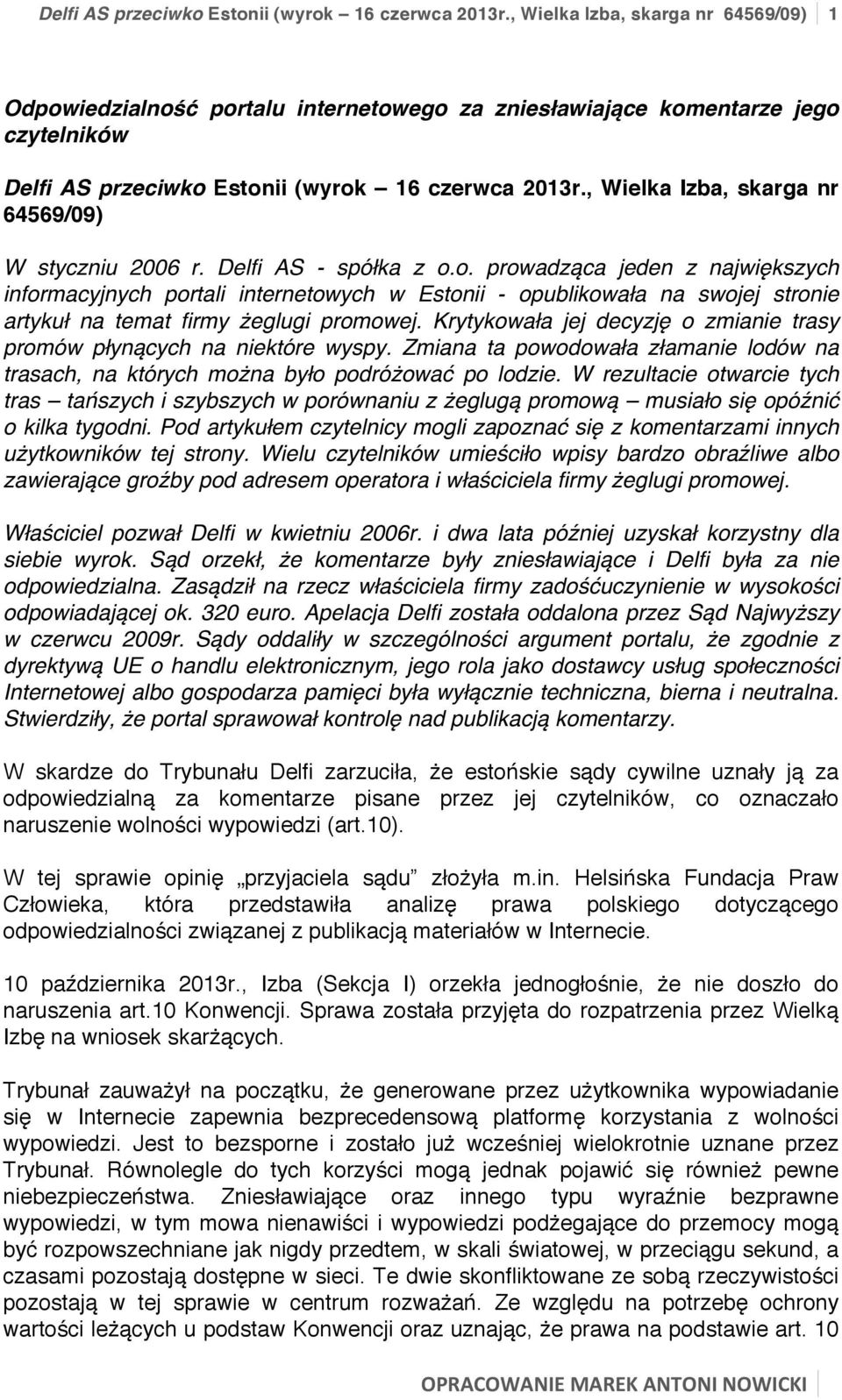Krytykowała jej decyzję o zmianie trasy promów płynących na niektóre wyspy. Zmiana ta powodowała złamanie lodów na trasach, na których można było podróżować po lodzie.