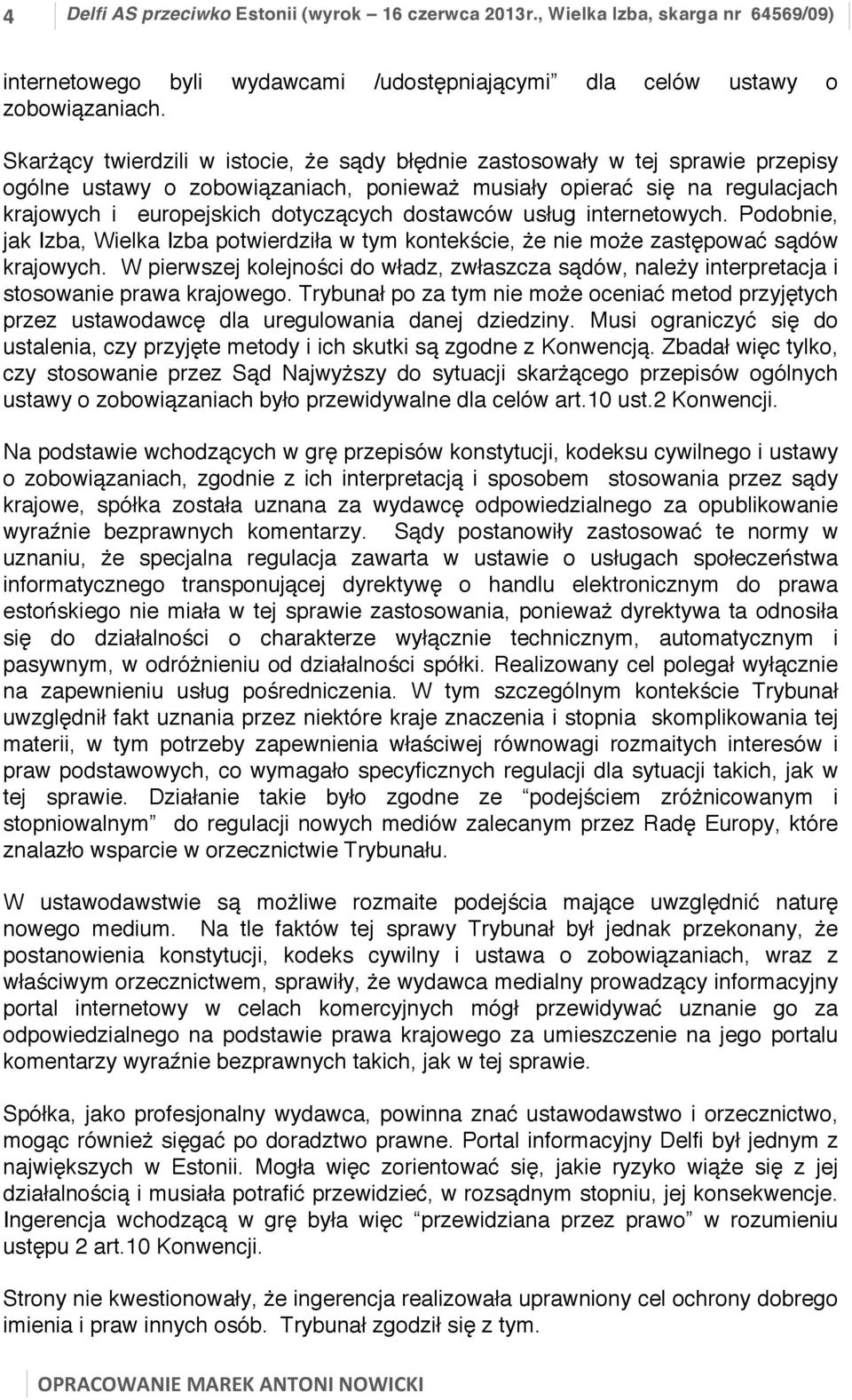 dostawców usług internetowych. Podobnie, jak Izba, Wielka Izba potwierdziła w tym kontekście, że nie może zastępować sądów krajowych.