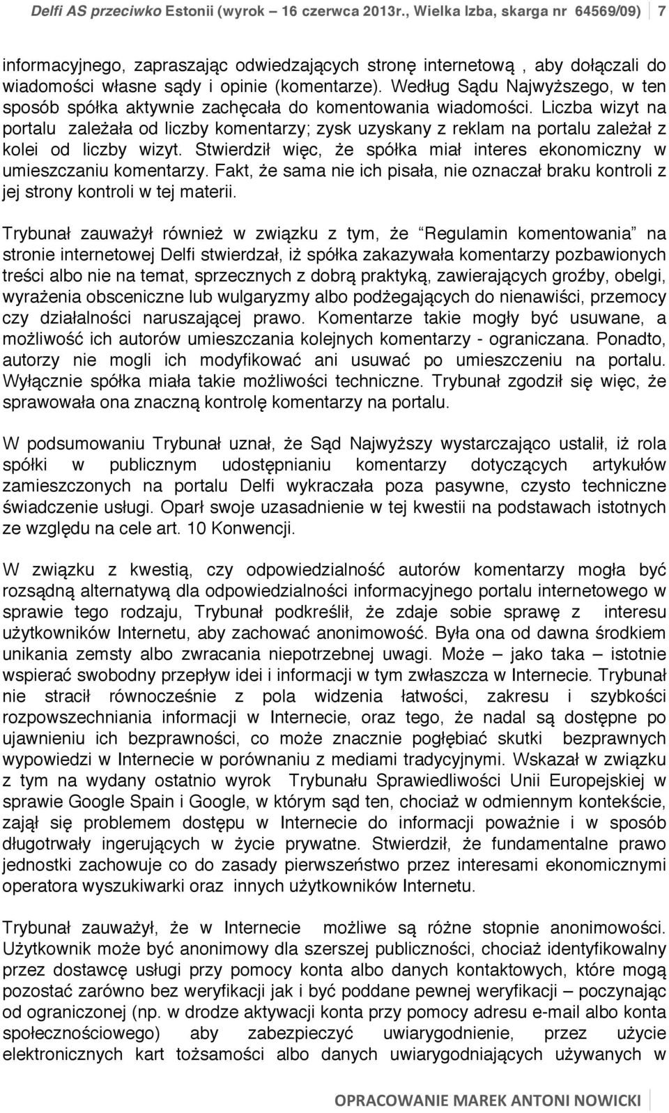 Według Sądu Najwyższego, w ten sposób spółka aktywnie zachęcała do komentowania wiadomości.
