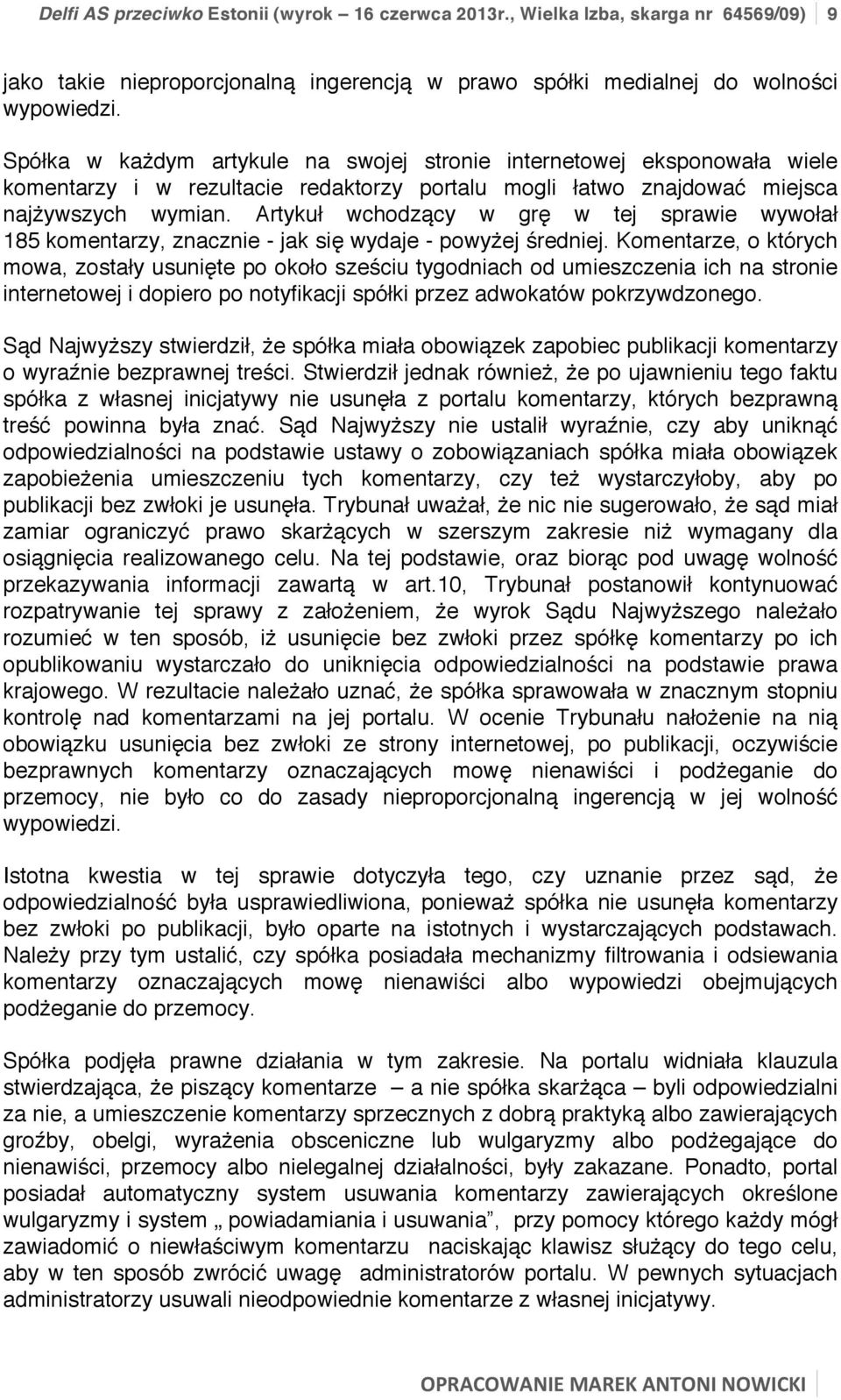 Artykuł wchodzący w grę w tej sprawie wywołał 185 komentarzy, znacznie - jak się wydaje - powyżej średniej.