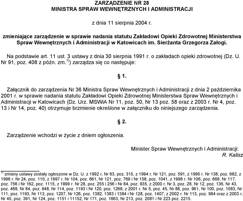 3 ustawy z dnia 30 sierpnia 1991 r. o zakładach opieki zdrowotnej (Dz. U. Nr 91, poz. 408 z późn. zm. 1) ) zarządza się co następuje: 1.