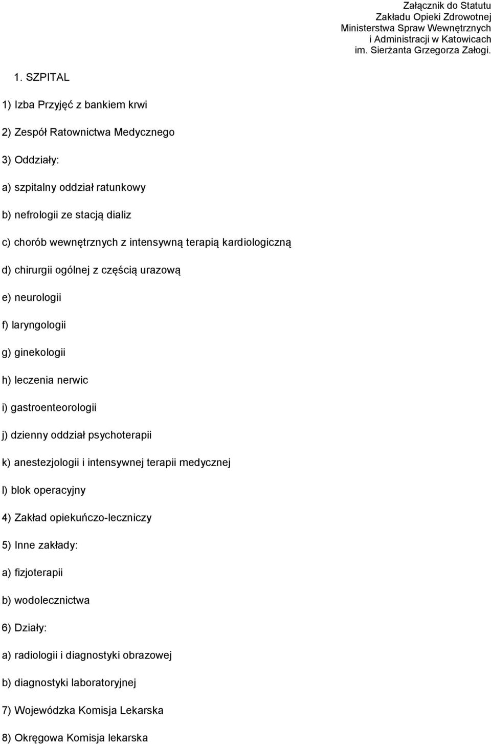 kardiologiczną d) chirurgii ogólnej z częścią urazową e) neurologii f) laryngologii g) ginekologii h) leczenia nerwic i) gastroenteorologii j) dzienny oddział psychoterapii k) anestezjologii i