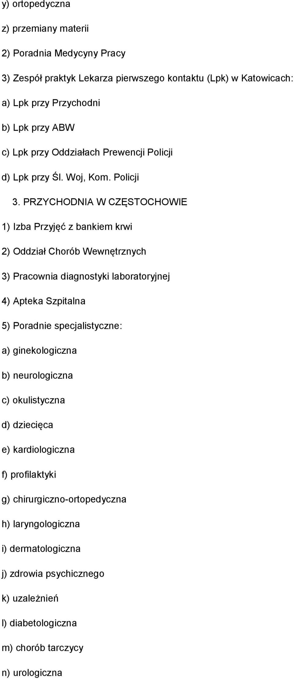 PRZYCHODNIA W CZĘSTOCHOWIE 1) Izba Przyjęć z bankiem krwi 2) Oddział Chorób Wewnętrznych 3) Pracownia diagnostyki laboratoryjnej 4) Apteka Szpitalna 5) Poradnie